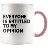 Accent Mug - Everyone Is Entitled To My Opinion