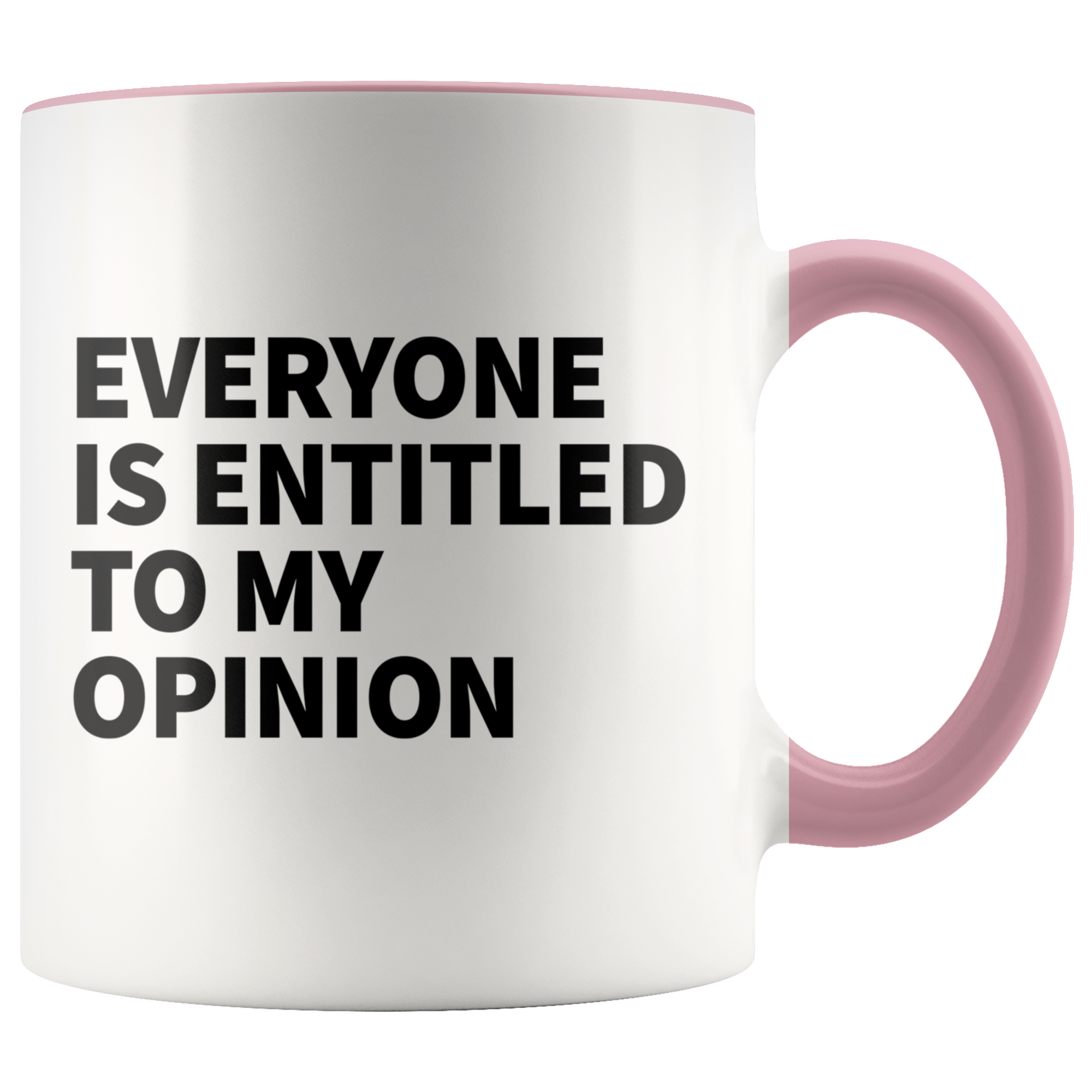 Accent Mug - Everyone Is Entitled To My Opinion