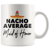 Accent Mug - Nacho Average Maid of Honor