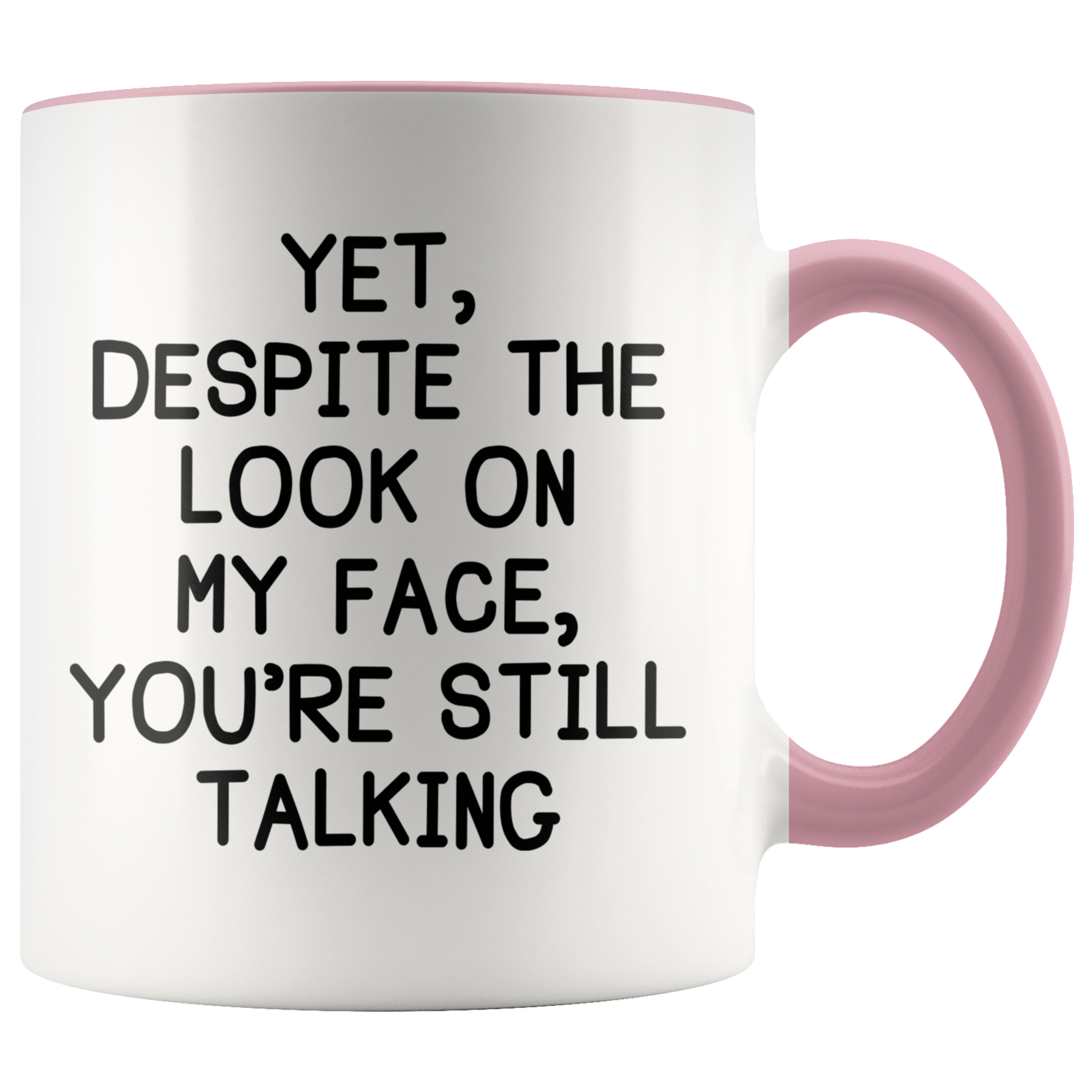 Accent Mug - Despite The Look On My Face You're Still Talking
