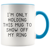 Accent Mug - Only Holding This Mug Show Off Ring