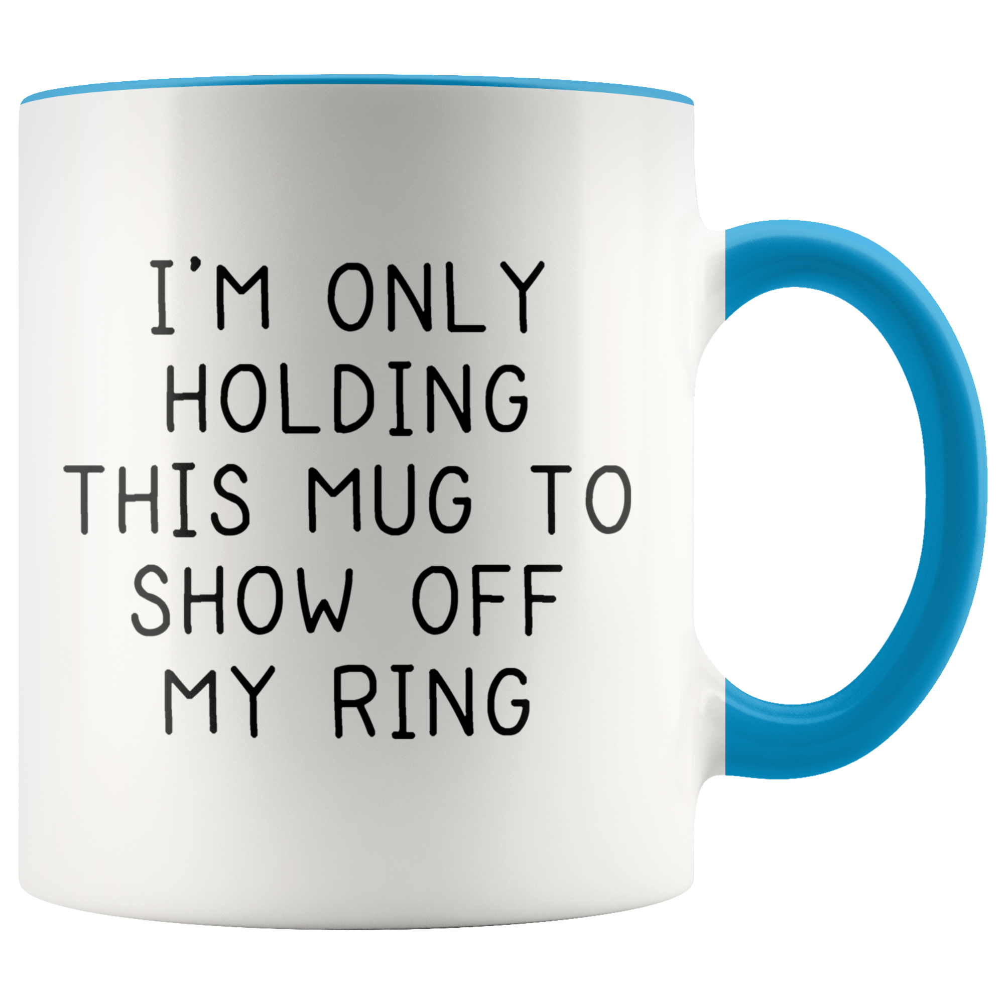 Accent Mug - Only Holding This Mug Show Off Ring