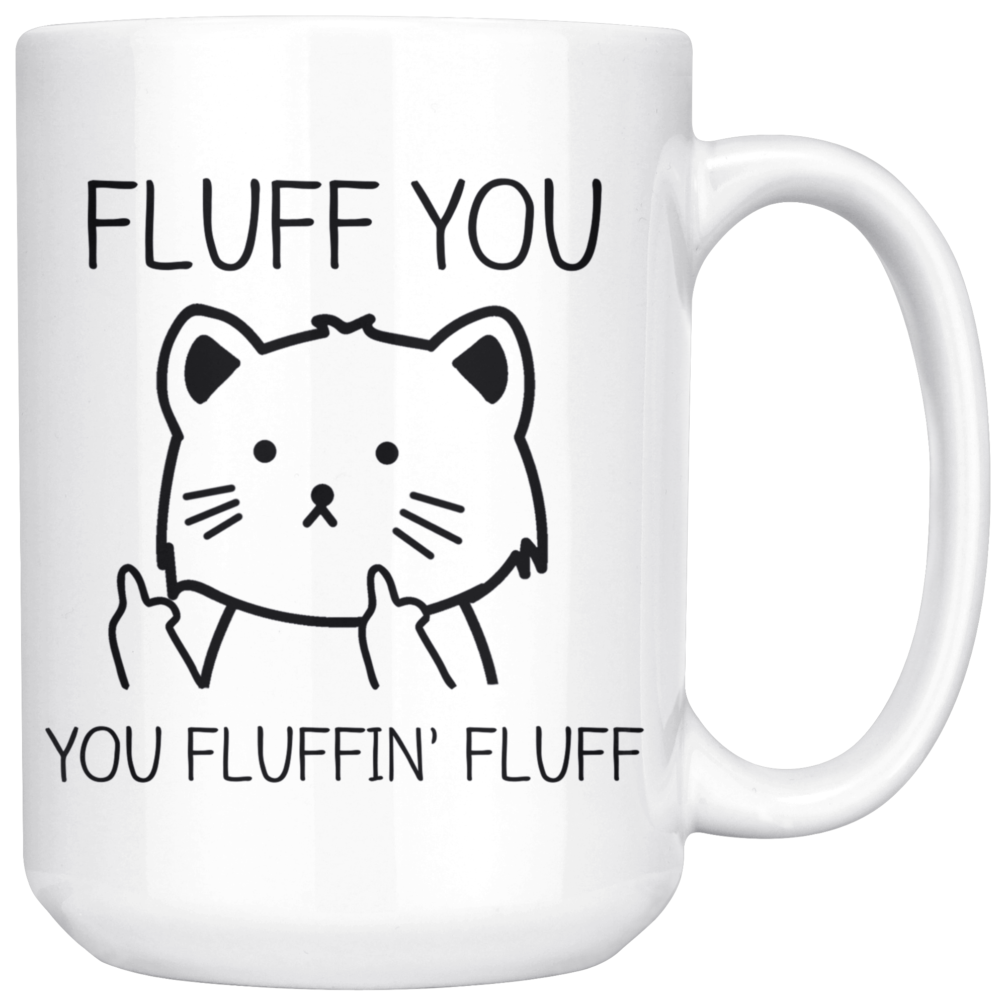 White 15oz Mug - Fluff You