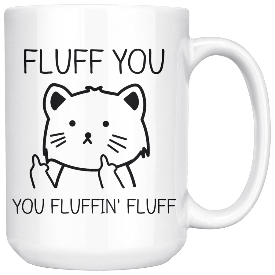 White 15oz Mug - Fluff You