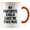 Accent Mug - My Favorite Child Gave Me This Mug