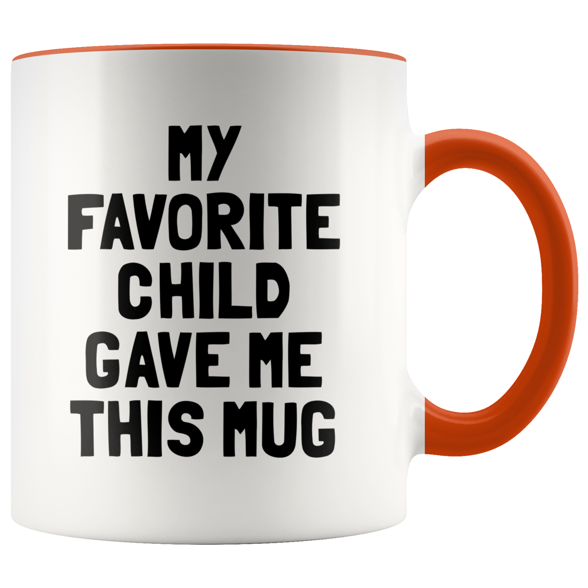 Accent Mug - My Favorite Child Gave Me This Mug