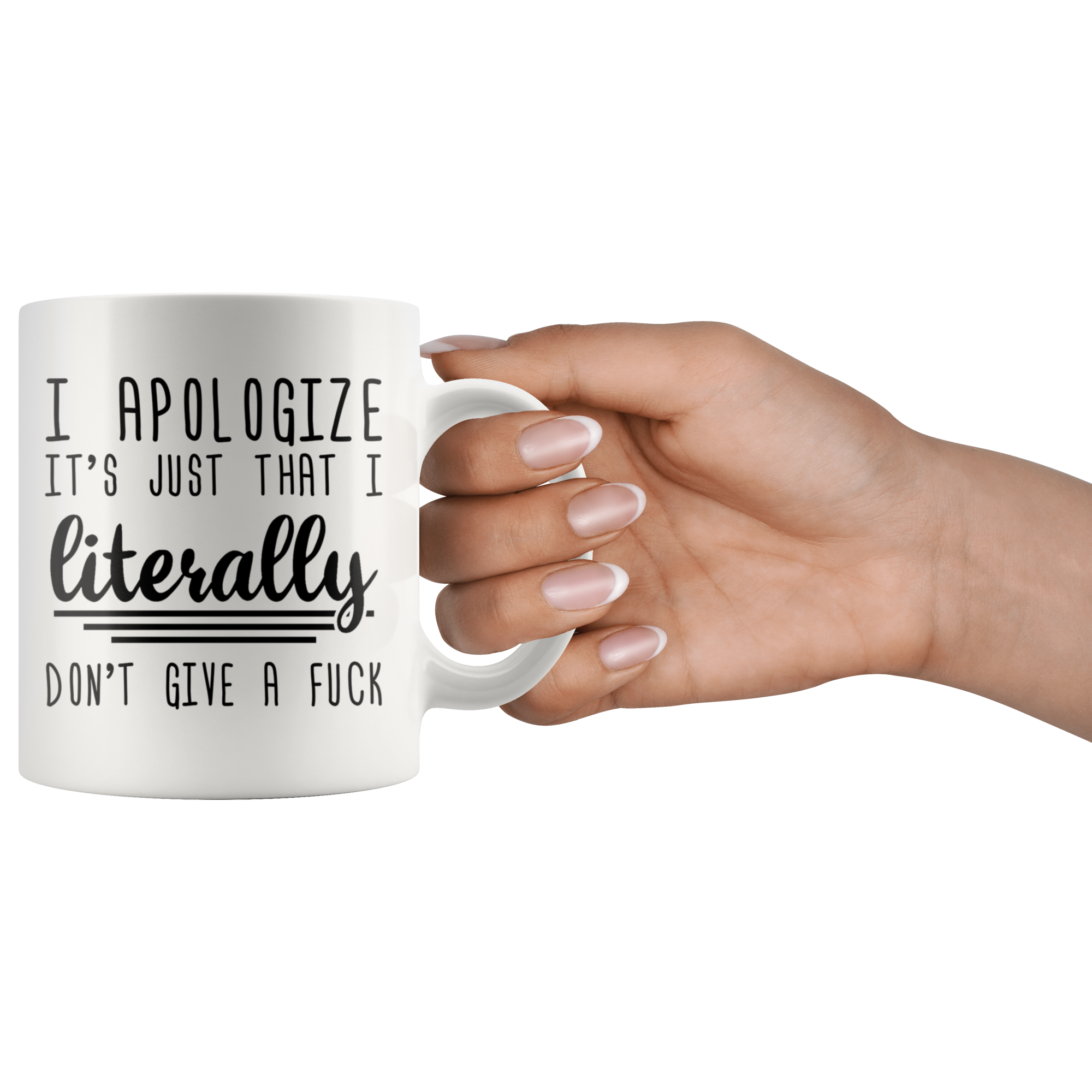 White 11oz Mug - Apologize Literally Don't Give A Fuck