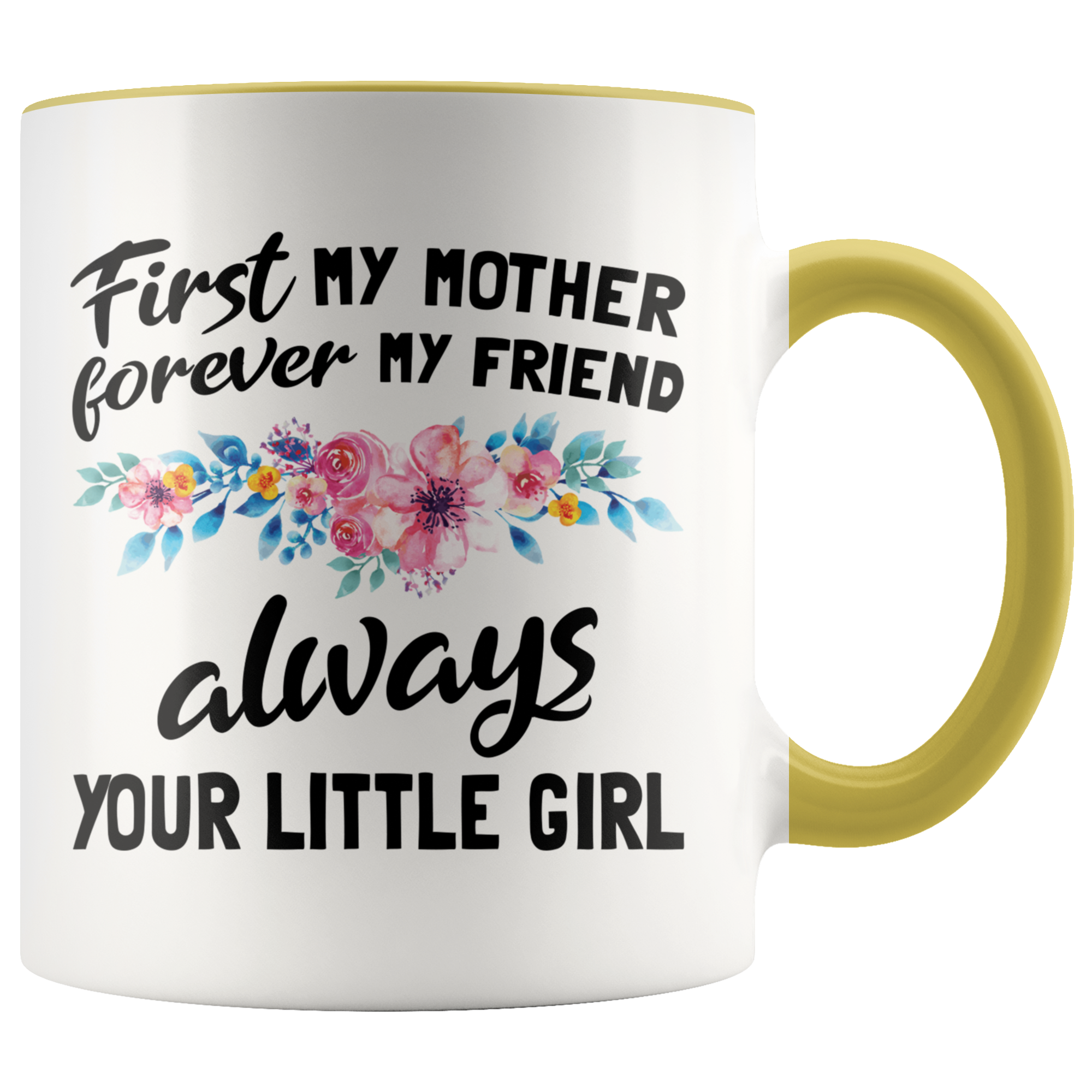 Accent Mug - First Mother Forever My Friend Always Your Little Girl