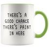 Accent Mug - Good Chance There's Paint In Here