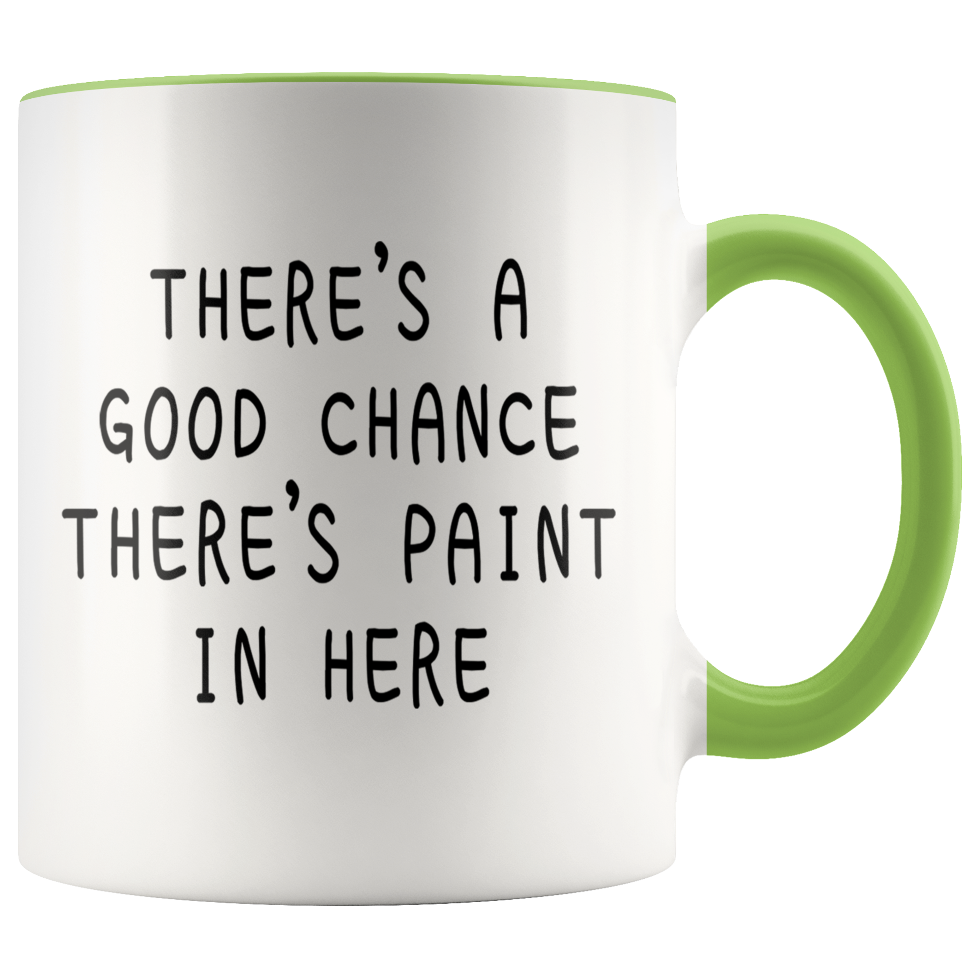 Accent Mug - Good Chance There's Paint In Here