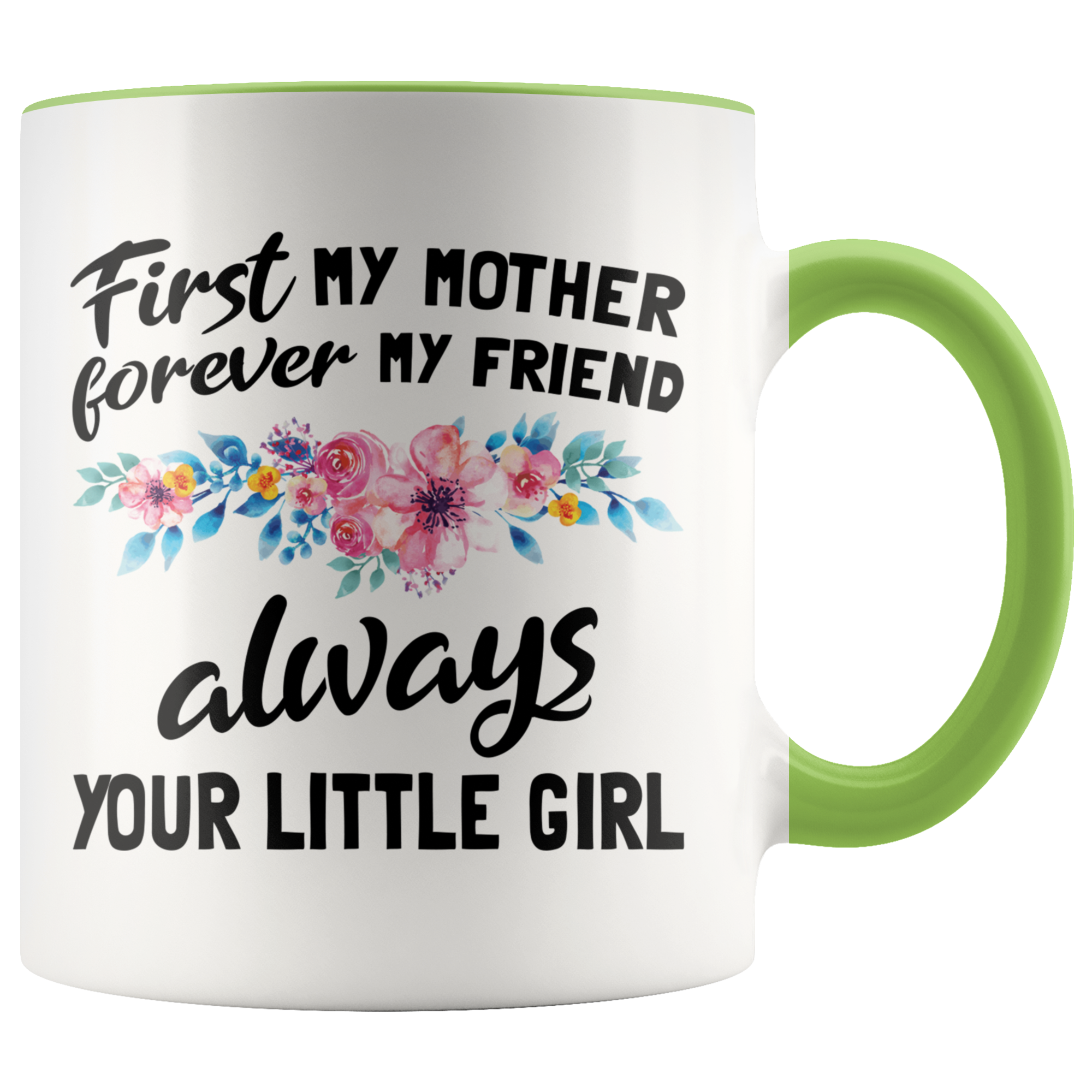 Accent Mug - First Mother Forever My Friend Always Your Little Girl