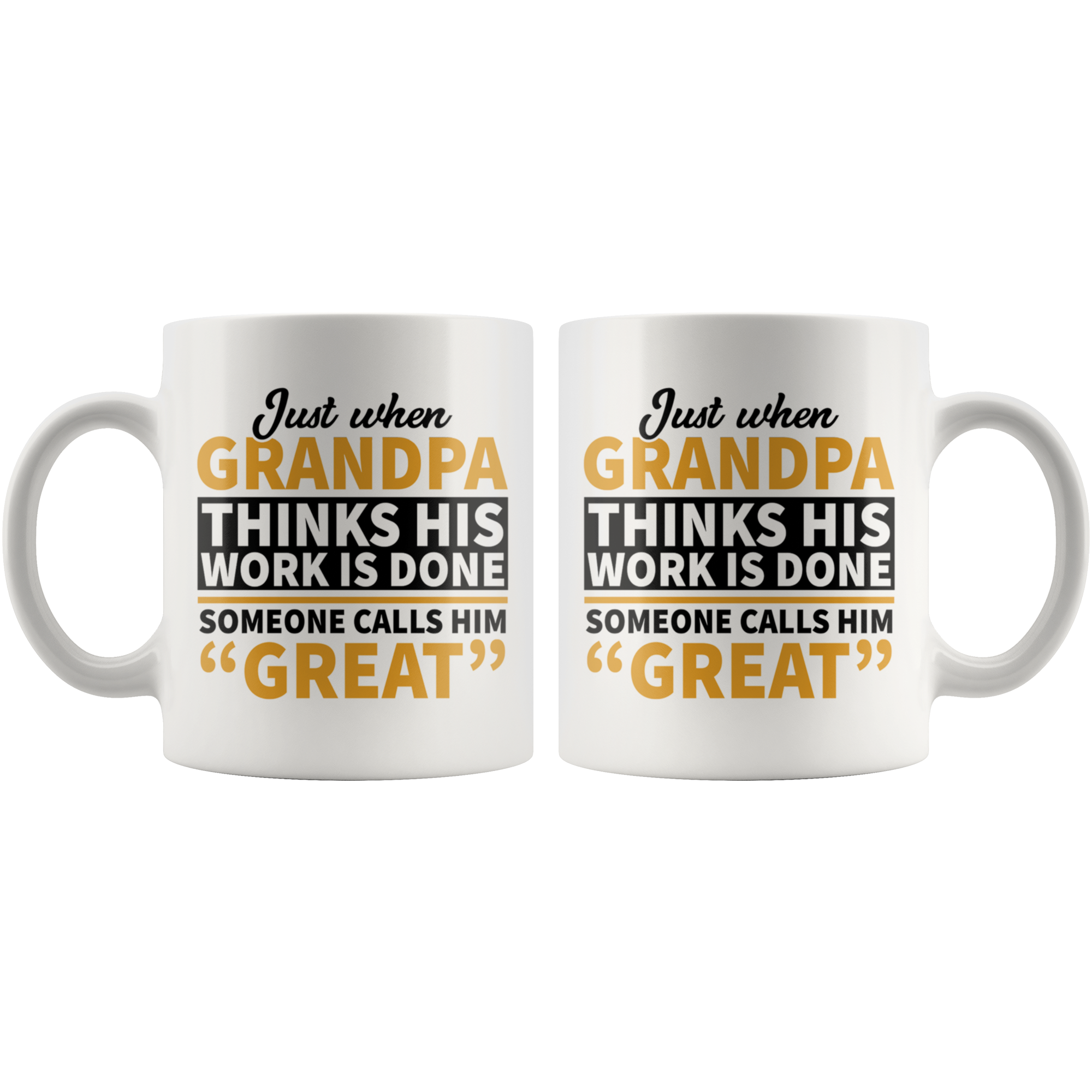 White 11oz Mug - Grandpa Work Is Done Calls Him Great