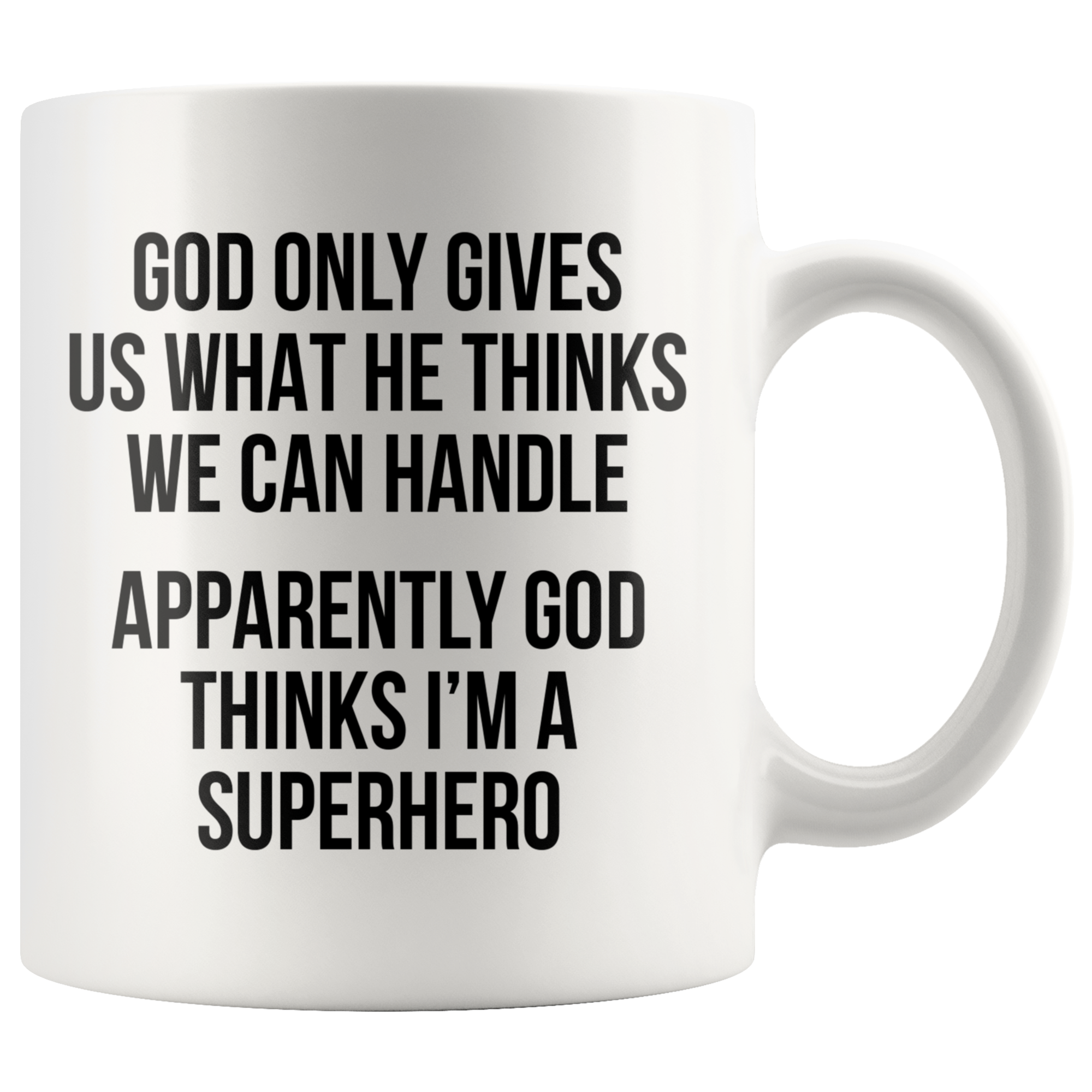 White 11oz Mug - God Thinks I'm A Superhero