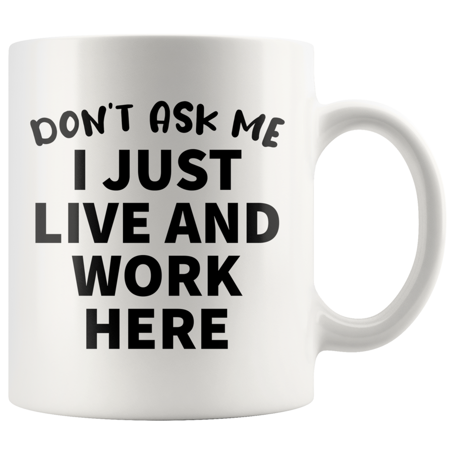 White Mugs - Don't Ask Me I Just Live and Work Here