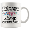 White 11oz Mug - First My Mother Forever My Friend Always Your Little Girl