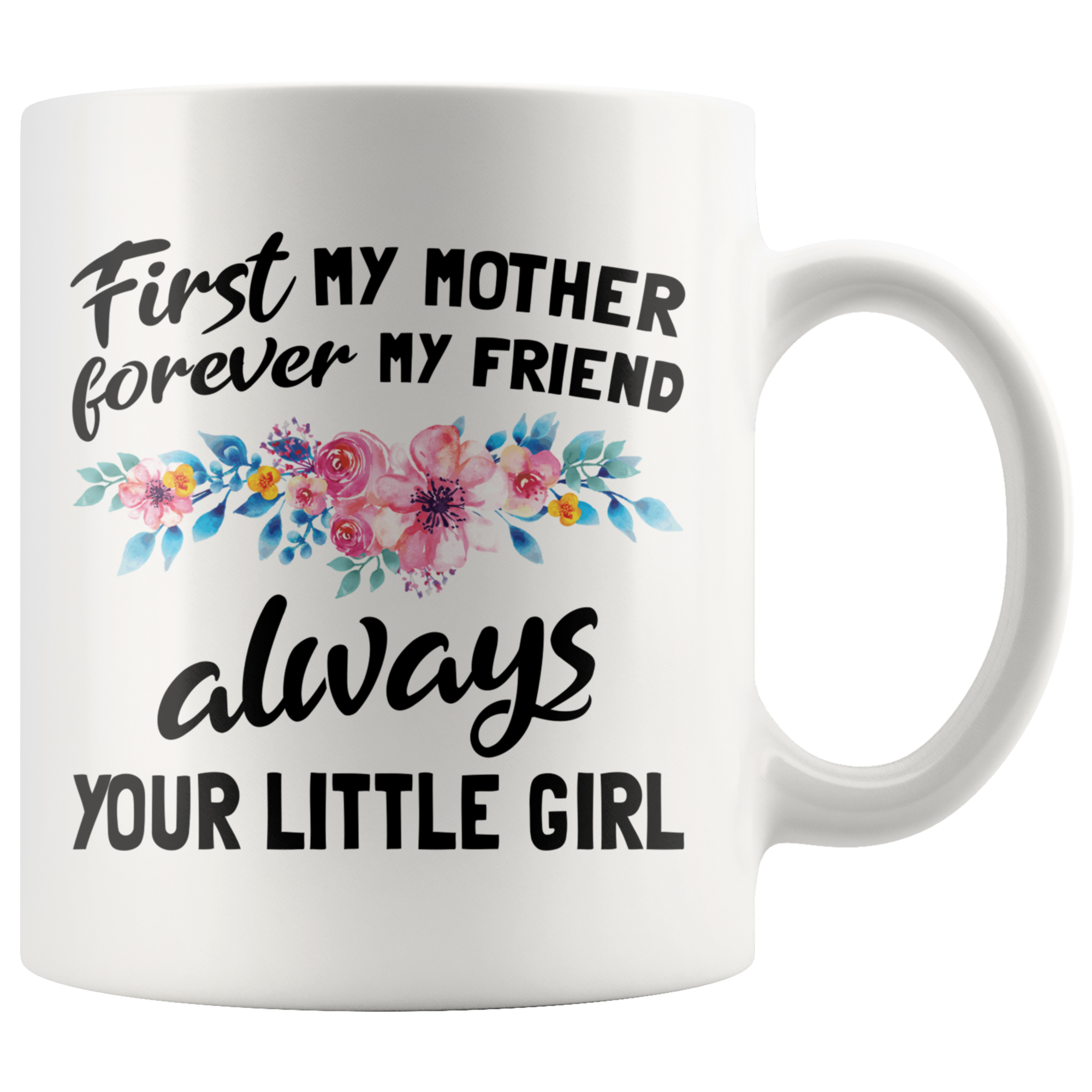 White 11oz Mug - First My Mother Forever My Friend Always Your Little Girl