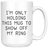 White Mugs - Only Holding This Mug