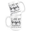 White 15oz Mug - I Like My Sugar Mug