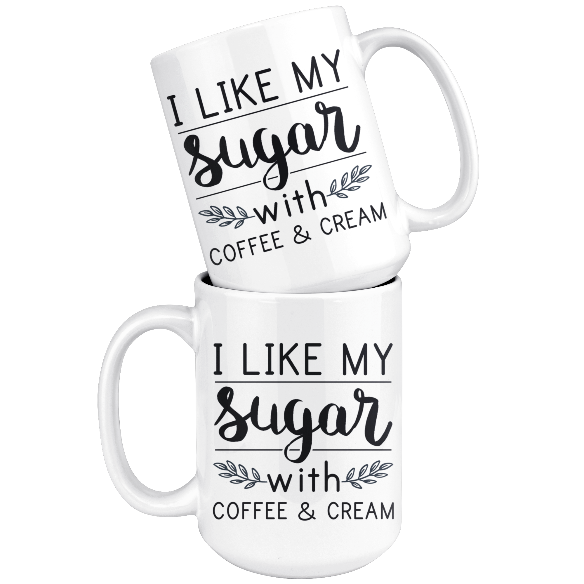 White 15oz Mug - I Like My Sugar Mug