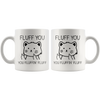 White 11oz Mug - Fluff You Fluffin' Fluff
