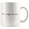 White 11oz Mug - This Might Be Wine