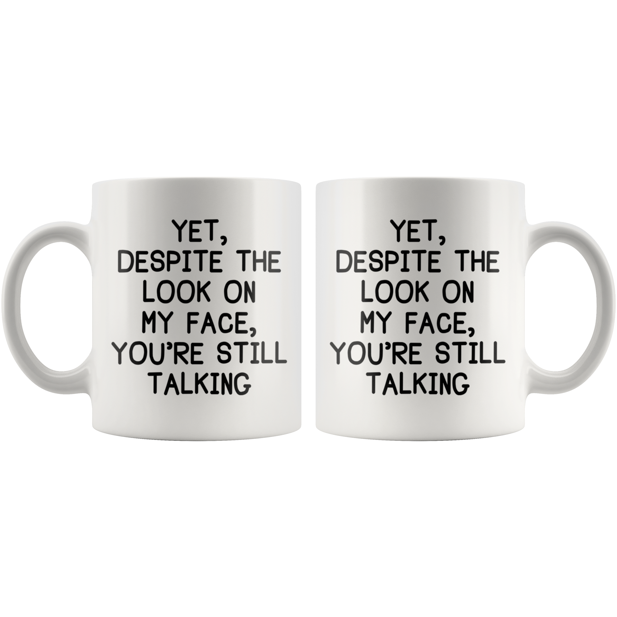 White 11oz Mug - Yet Despite The Look On My Face