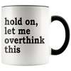 Accent Mug - Hold On Let Me Overthink This