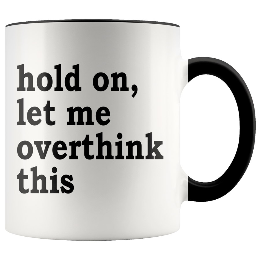 Accent Mug - Hold On Let Me Overthink This
