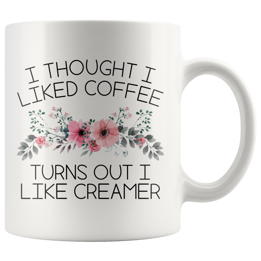 White 11oz Mug - Turns Out I Like Creamer