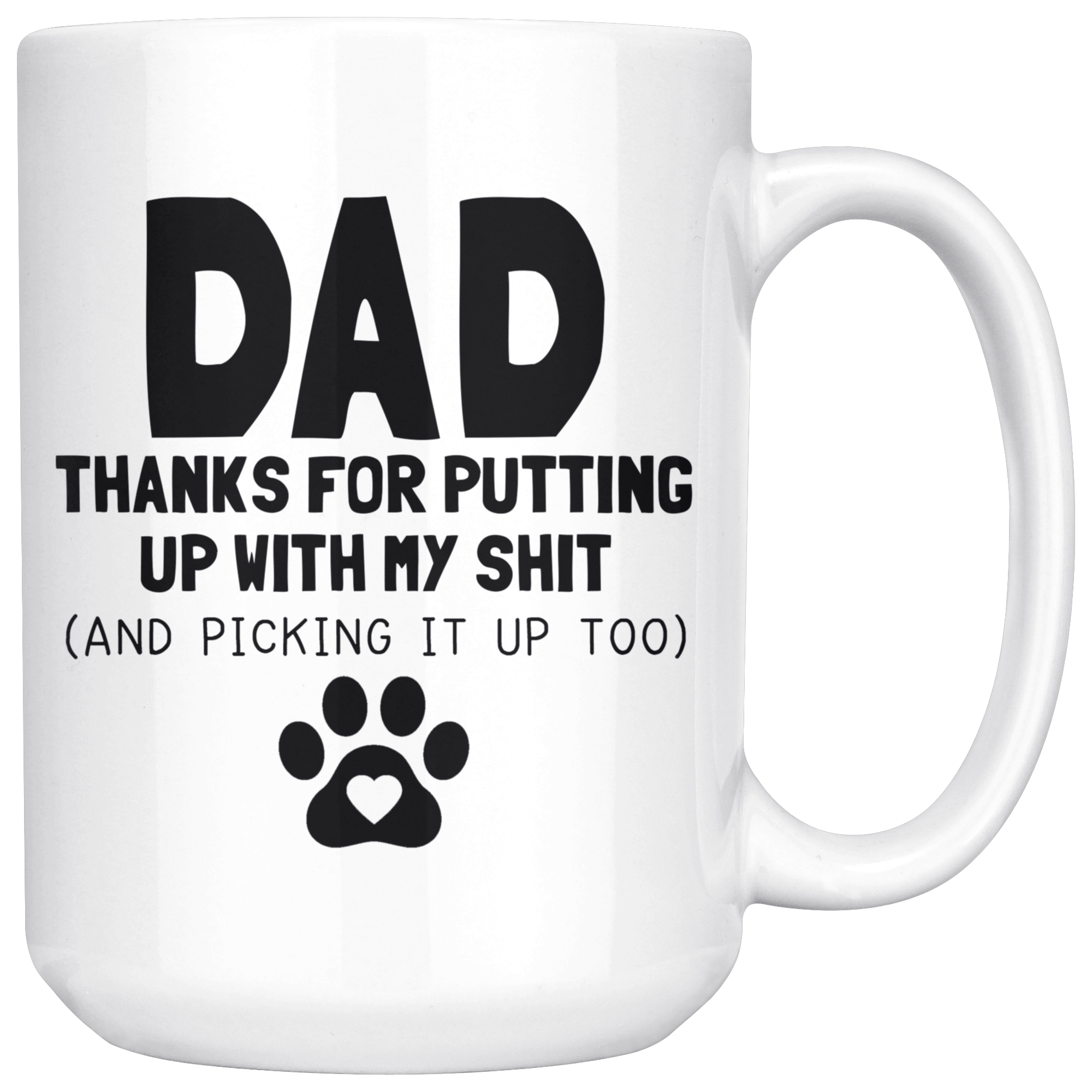 White Mugs - Dog Dad Thanks For Putting Up With My Shit