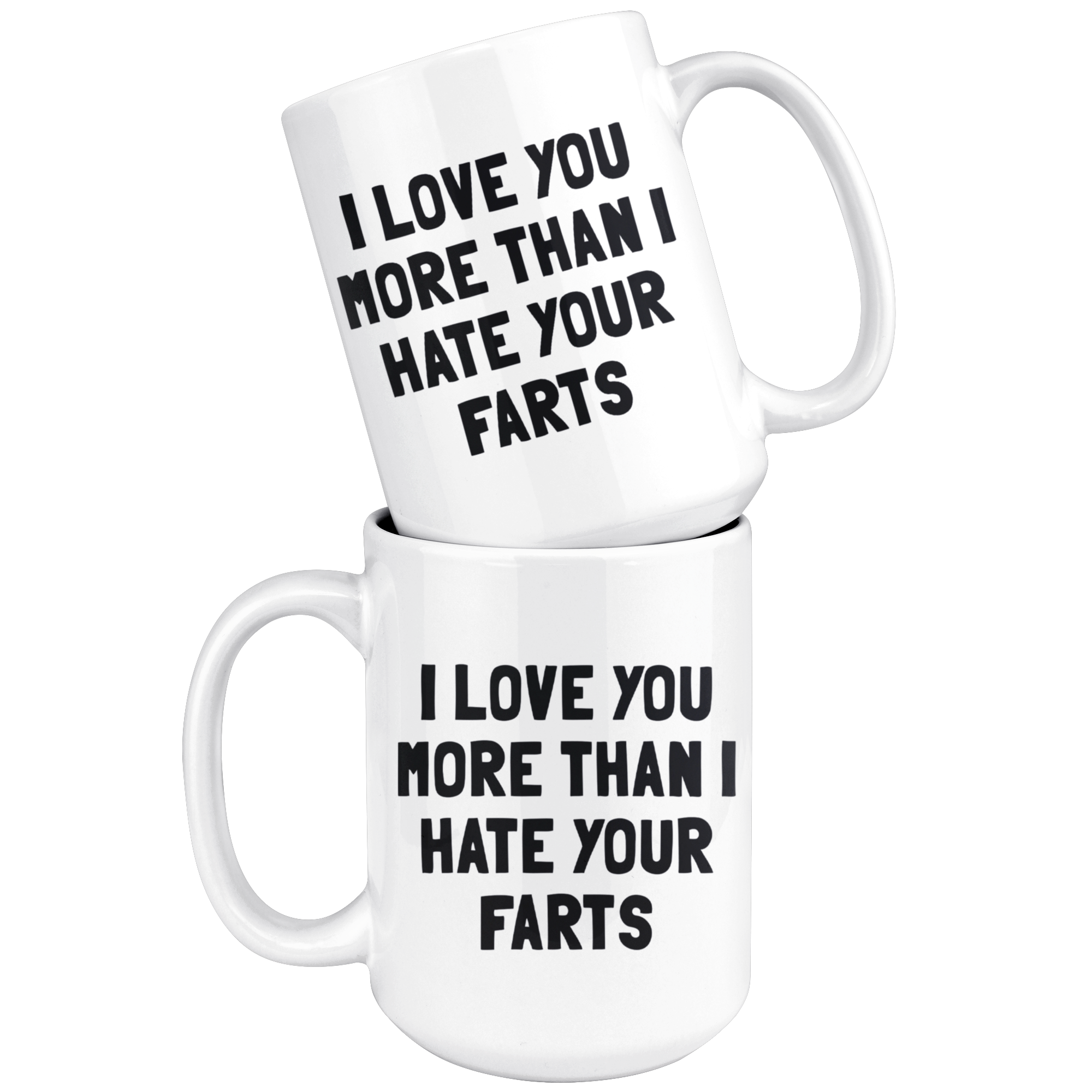 White 15oz Mug - I Love You More Than I Hate Your Farts