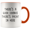 Accent Mug - Good Chance There's Paint In Here