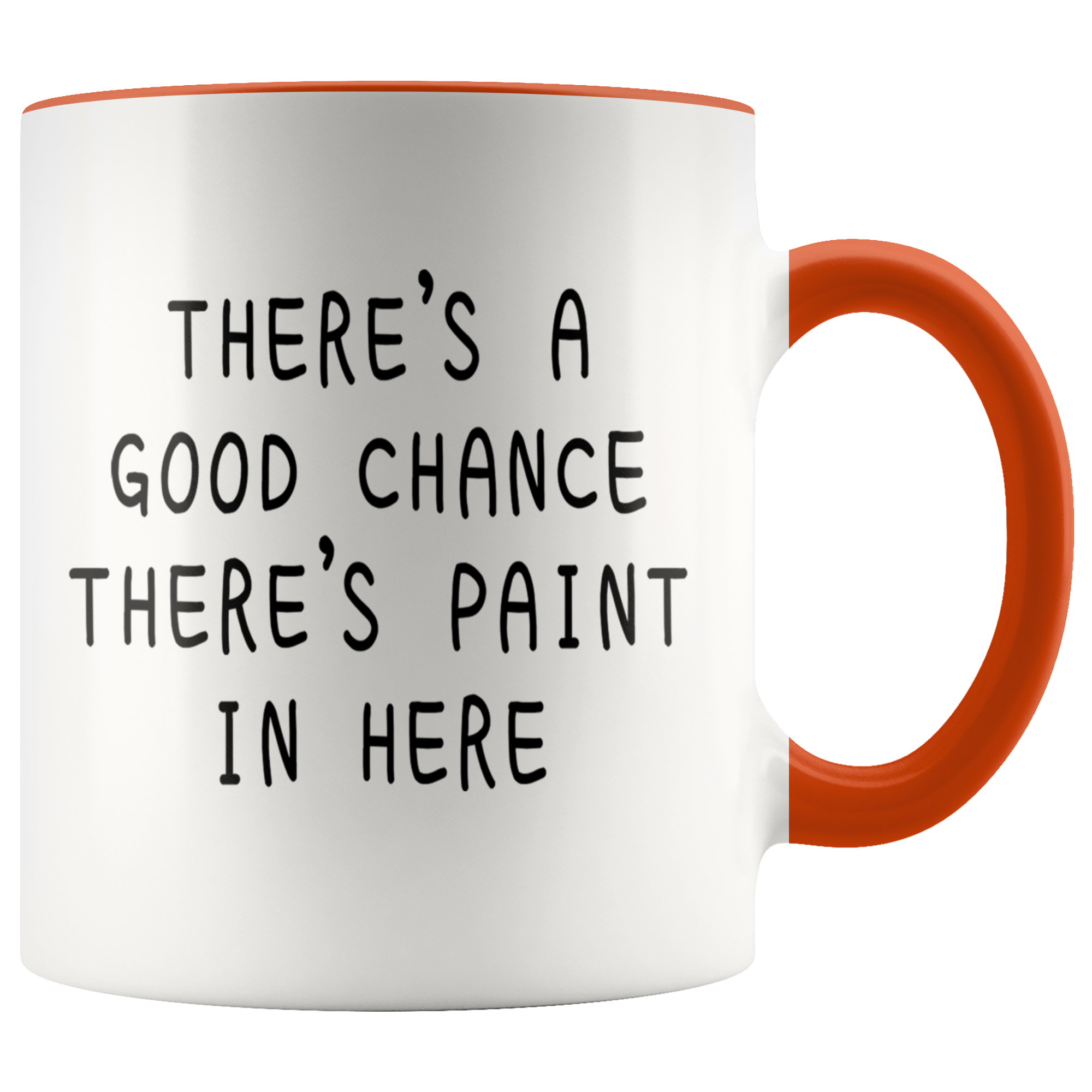 Accent Mug - Good Chance There's Paint In Here
