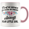 Accent Mug - First Mother Forever My Friend Always Your Little Girl