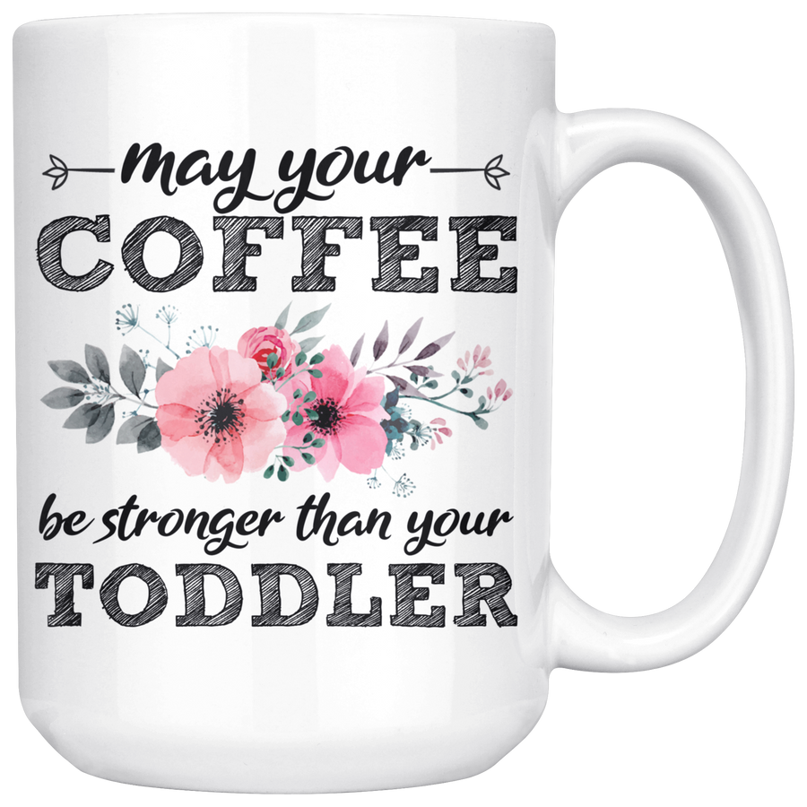 White 15oz Mug - Coffee Stronger Than Toddler