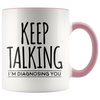 Accent Mug - Keep Talking I'm Diagnosing You