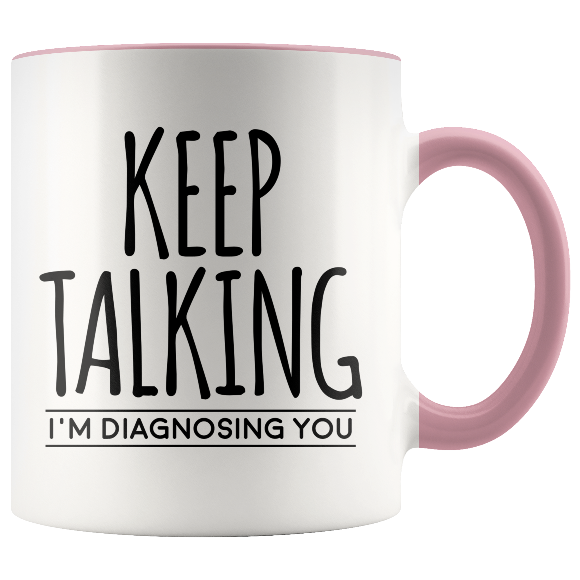 Accent Mug - Keep Talking I'm Diagnosing You