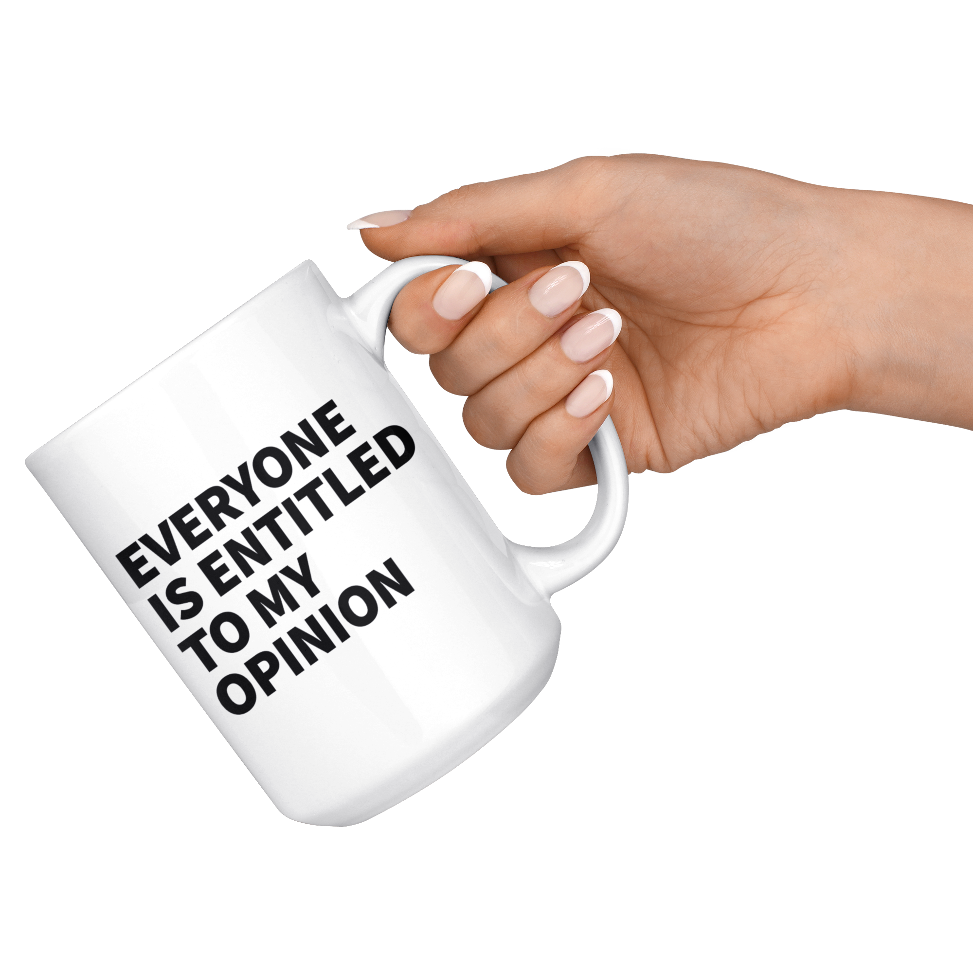 White Mugs - Everyone Is Entitled To My Opinion