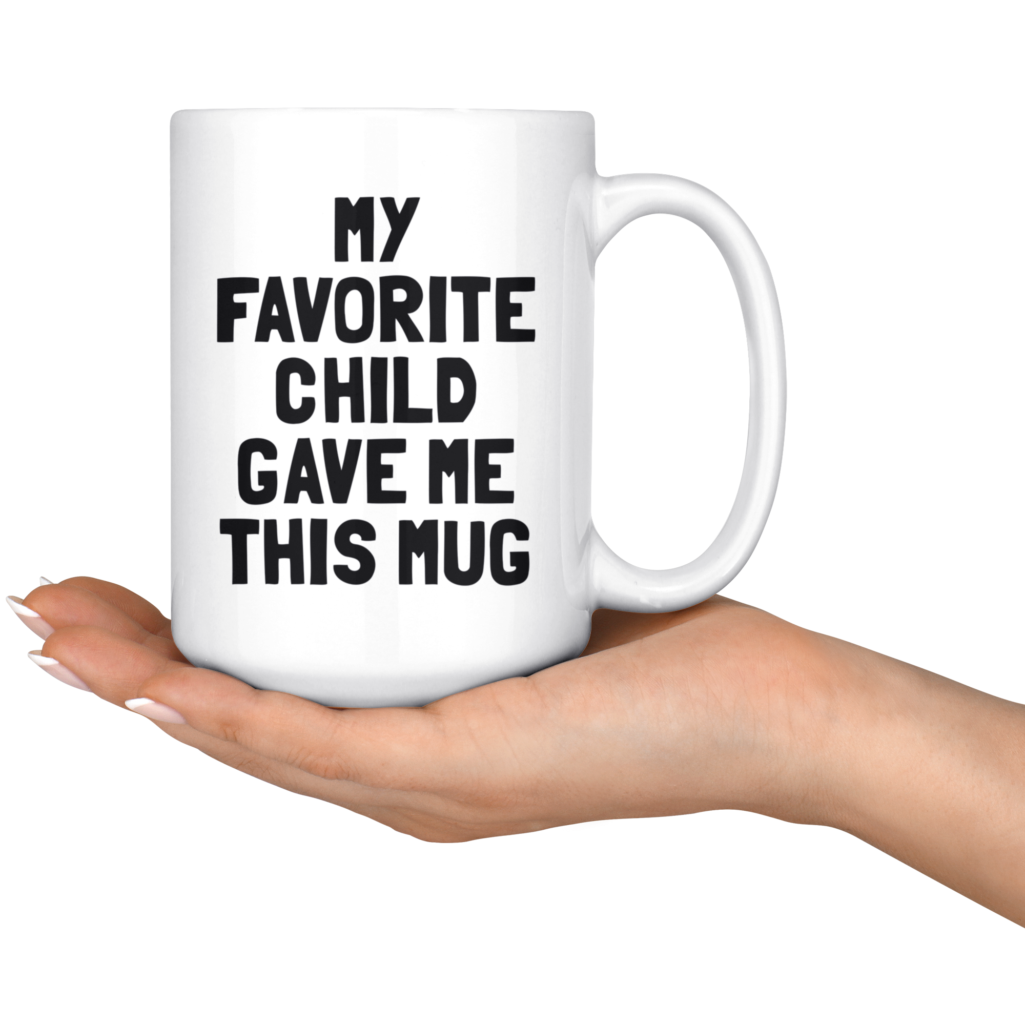 White Mug - Favorite Child Gave Me This Mug