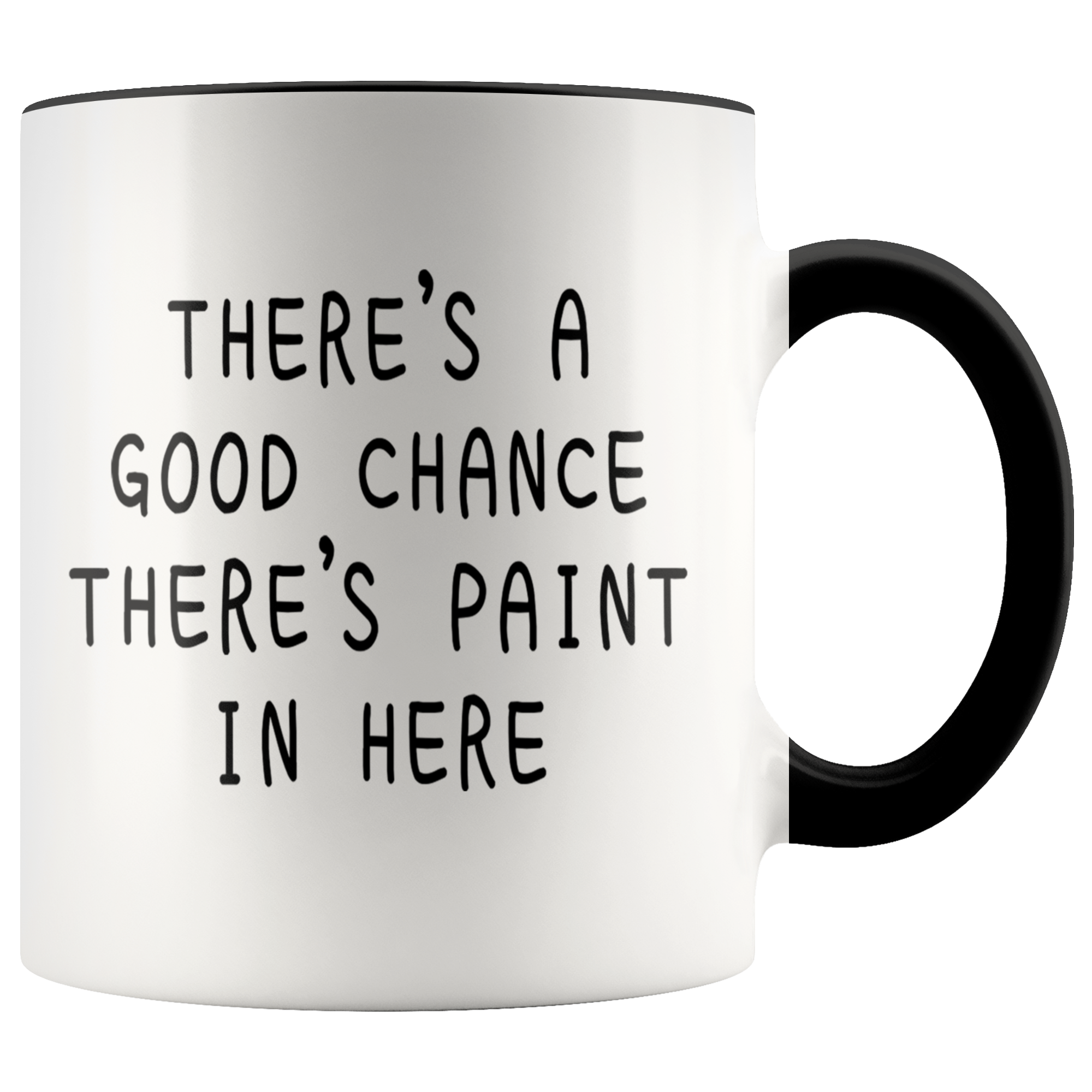 Accent Mug - Good Chance There's Paint In Here