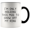 Accent Mug - Only Holding This Mug Show Off Ring