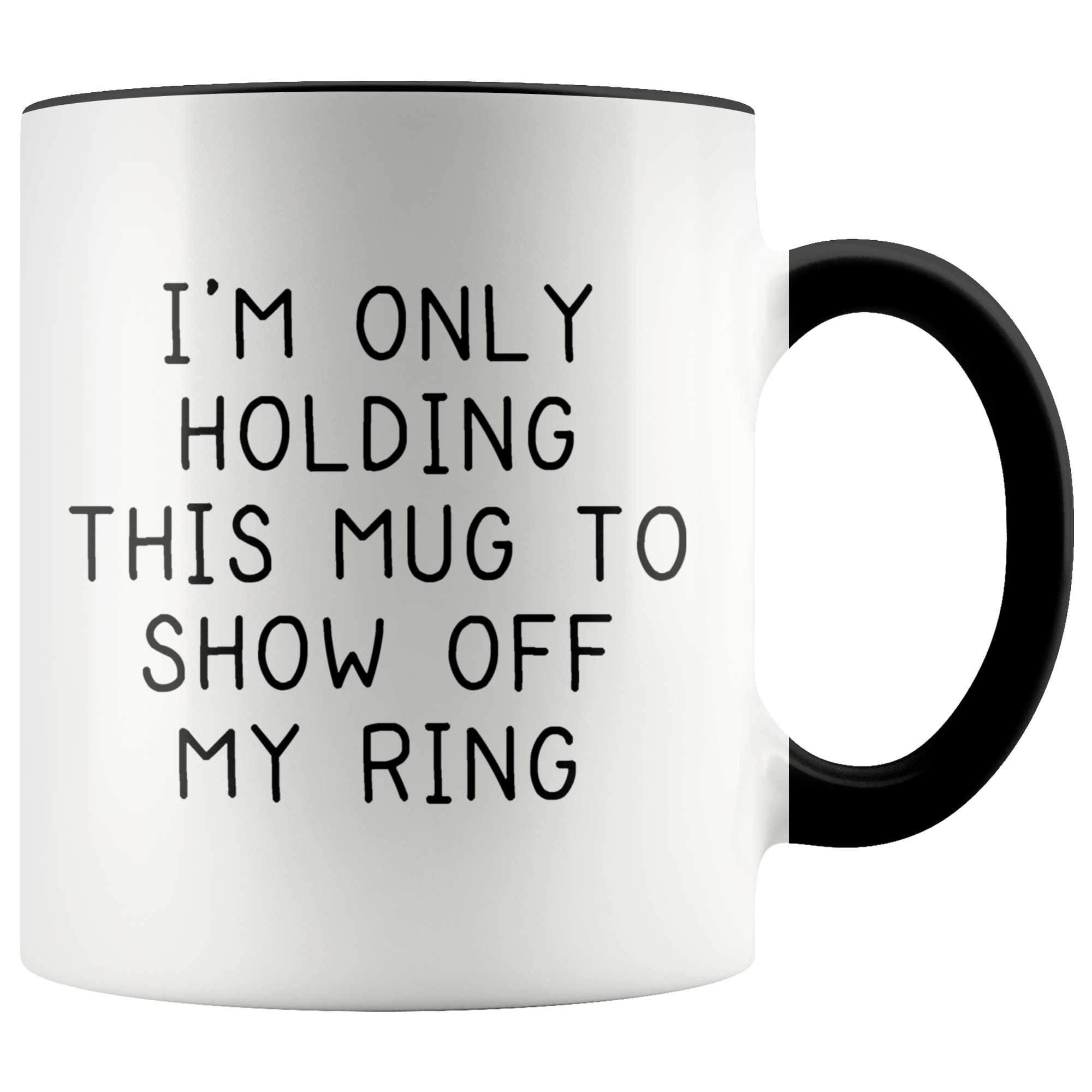 Accent Mug - Only Holding This Mug Show Off Ring