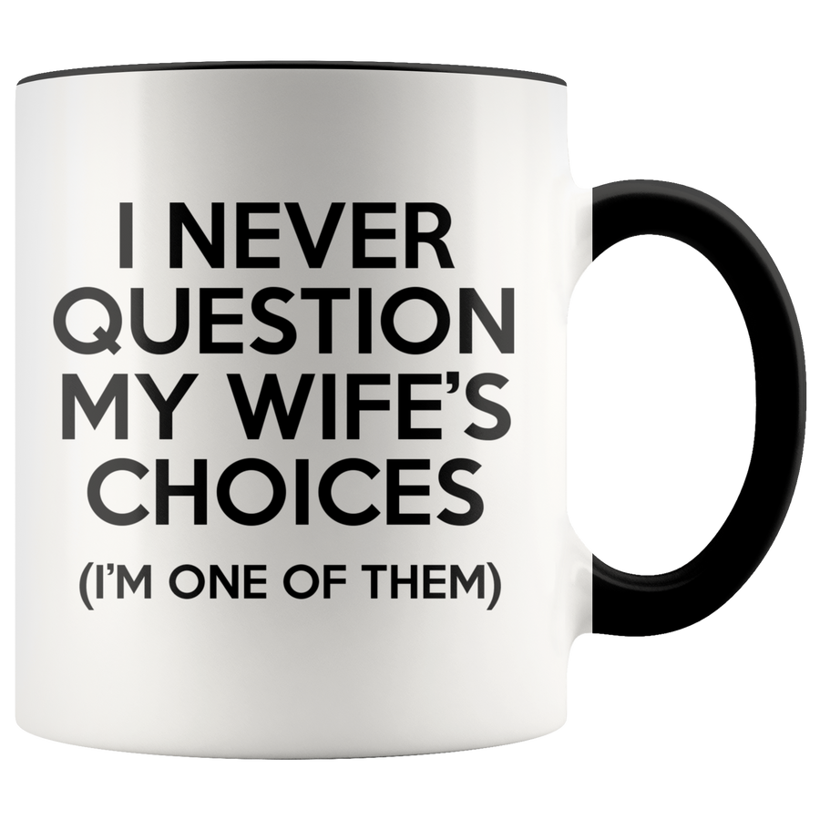 Accent Mug - Never Question Wife's Choices