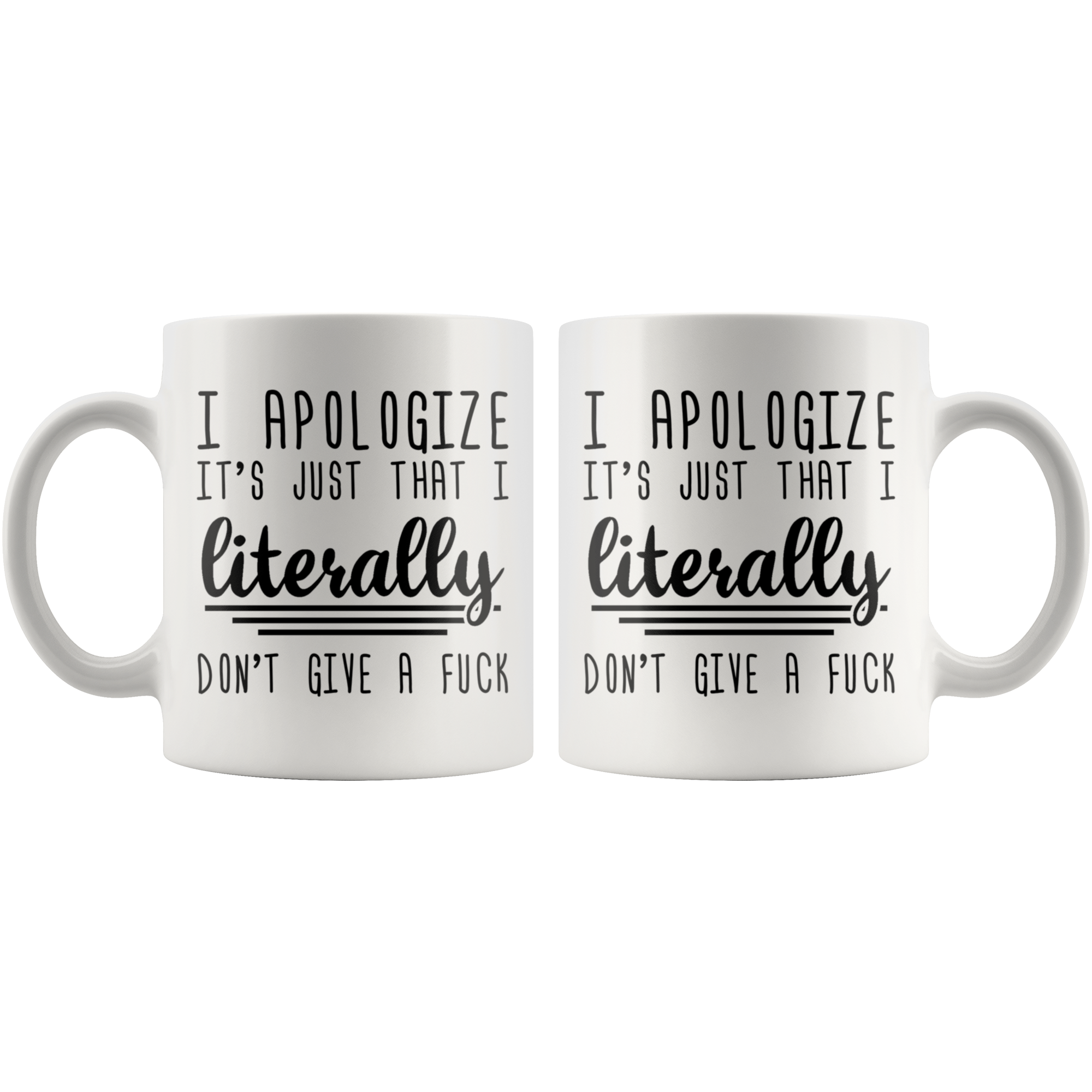 White 11oz Mug - Apologize Literally Don't Give A Fuck