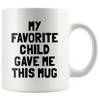 Accent Mug - My Favorite Child Gave Me This Mug