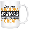 White 15oz Mug - Grandpa Work Is Done Someone Calls Him Great
