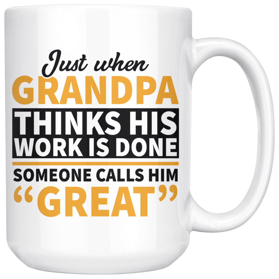 White 15oz Mug - Grandpa Work Is Done Someone Calls Him Great
