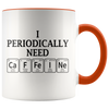 Accent Mug - I Periodically Need Caffeine