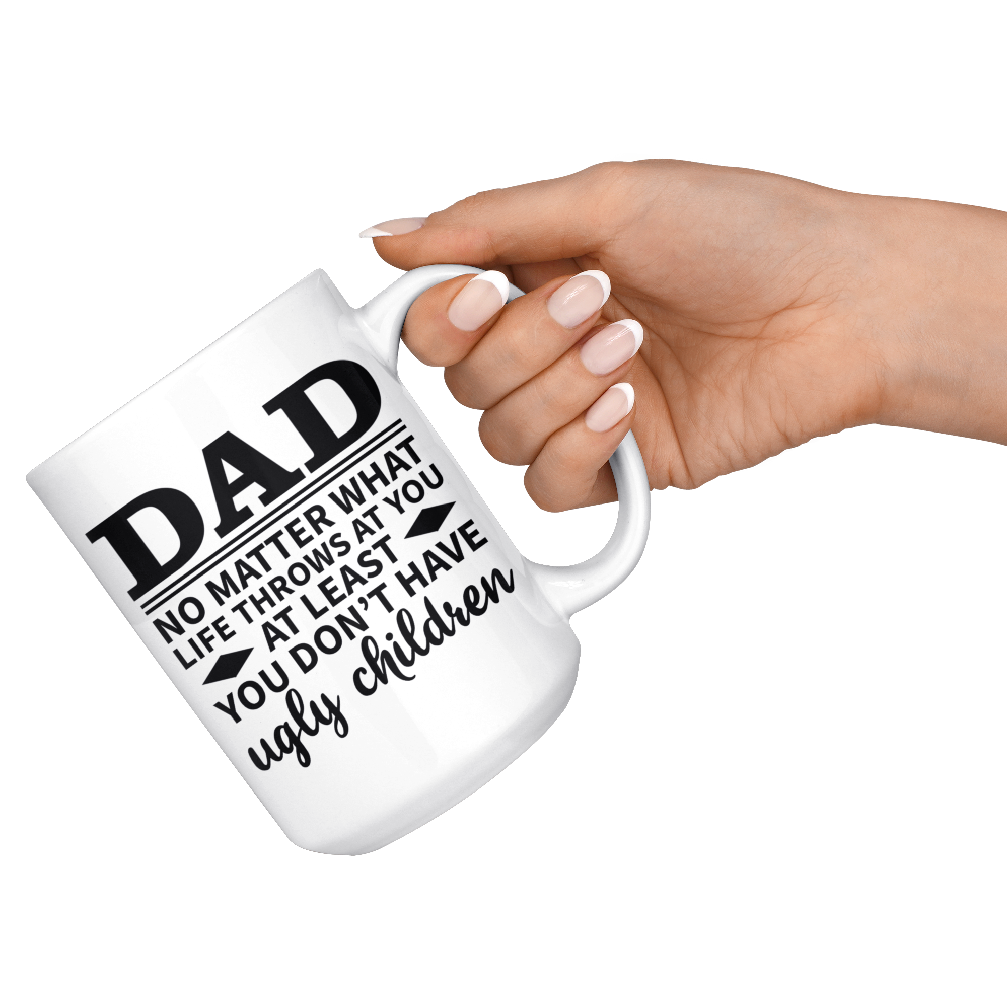 White 15oz Mug - Dad At Least Ugly Children