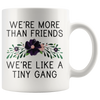 White 11oz Mug - More Than Friends We're A Tiny Gang